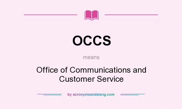 What does OCCS mean? It stands for Office of Communications and Customer Service