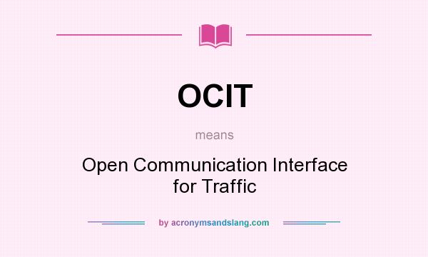 What does OCIT mean? It stands for Open Communication Interface for Traffic
