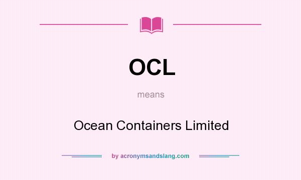 What does OCL mean? It stands for Ocean Containers Limited