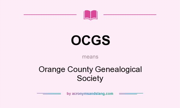 What does OCGS mean? It stands for Orange County Genealogical Society