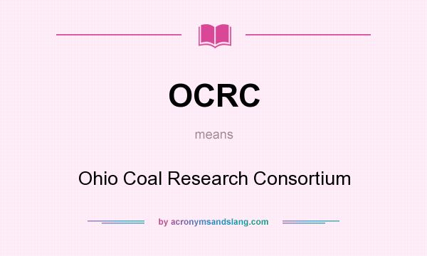 What does OCRC mean? It stands for Ohio Coal Research Consortium