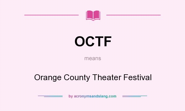 What does OCTF mean? It stands for Orange County Theater Festival