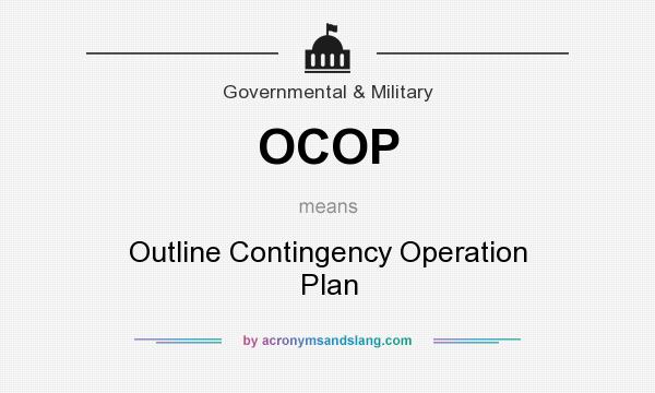 What does OCOP mean? It stands for Outline Contingency Operation Plan