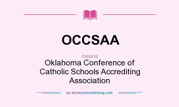 What does OCCSAA mean? It stands for Oklahoma Conference of Catholic Schools Accrediting Association