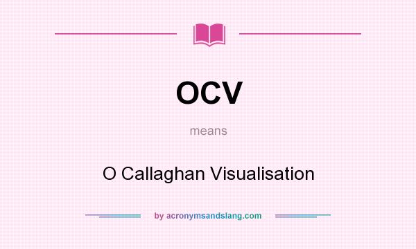 What does OCV mean? It stands for O Callaghan Visualisation