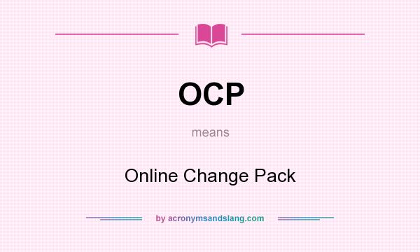 What does OCP mean? It stands for Online Change Pack