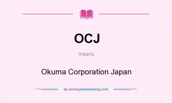 What does OCJ mean? It stands for Okuma Corporation Japan