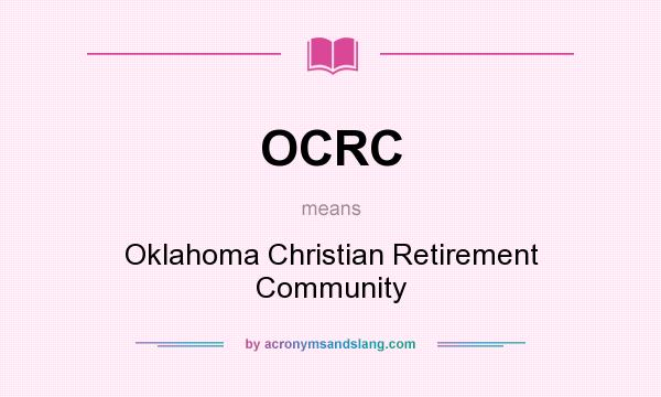 What does OCRC mean? It stands for Oklahoma Christian Retirement Community