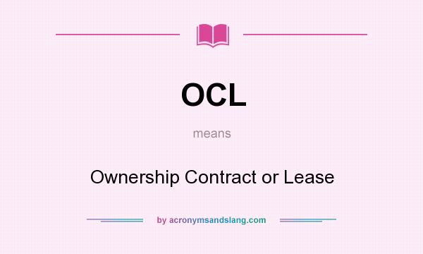 What does OCL mean? It stands for Ownership Contract or Lease
