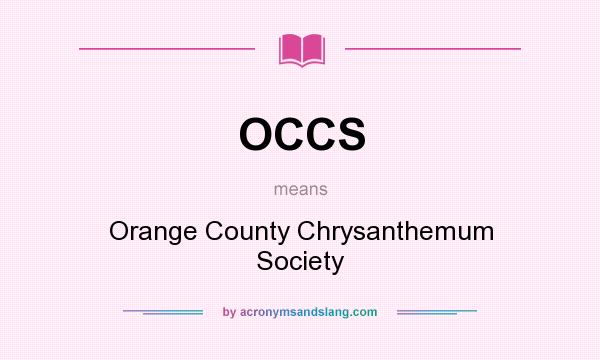 What does OCCS mean? It stands for Orange County Chrysanthemum Society