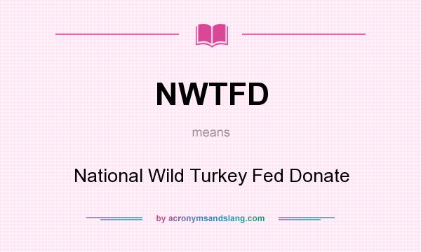 What does NWTFD mean? It stands for National Wild Turkey Fed Donate
