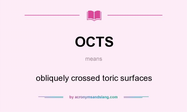 What does OCTS mean? It stands for obliquely crossed toric surfaces