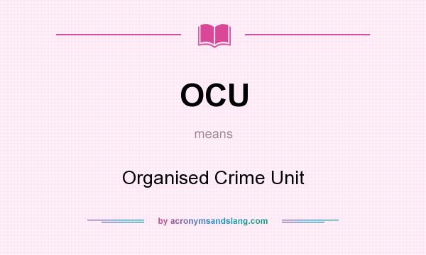 What does OCU mean? It stands for Organised Crime Unit