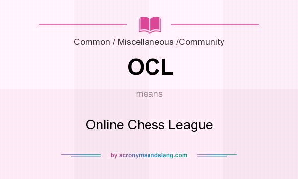 What does OCL mean? It stands for Online Chess League