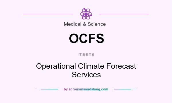 What does OCFS mean? It stands for Operational Climate Forecast Services