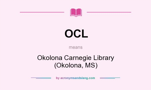 What does OCL mean? It stands for Okolona Carnegie Library (Okolona, MS)