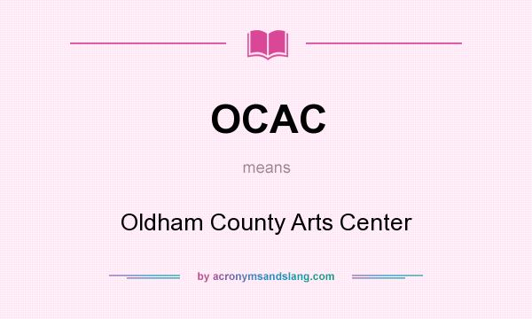 What does OCAC mean? It stands for Oldham County Arts Center