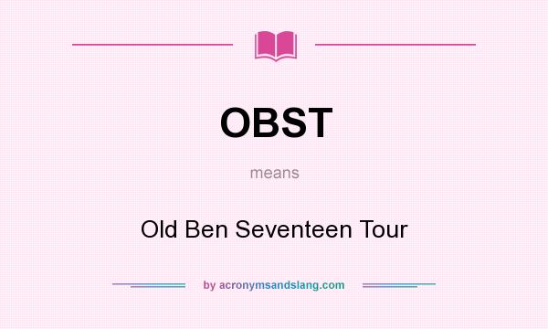 What does OBST mean? It stands for Old Ben Seventeen Tour