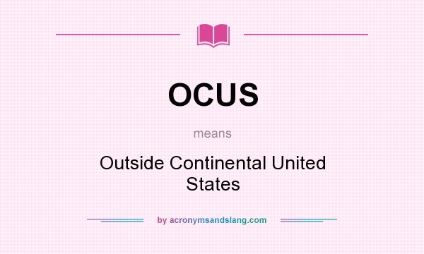 What does OCUS mean? It stands for Outside Continental United States