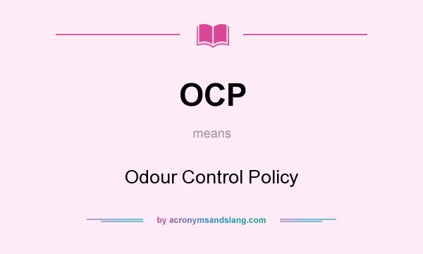 What does OCP mean? It stands for Odour Control Policy