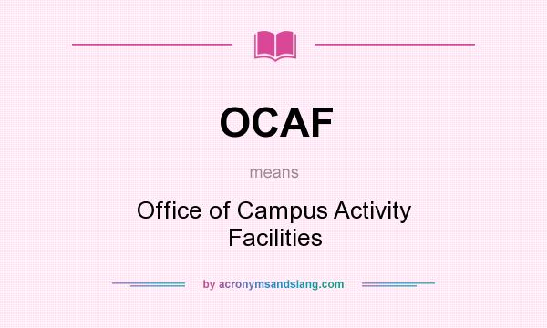 What does OCAF mean? It stands for Office of Campus Activity Facilities