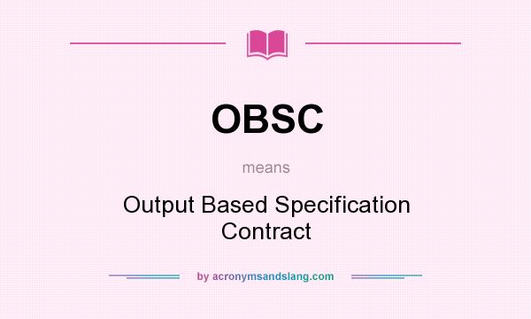 What does OBSC mean? It stands for Output Based Specification Contract