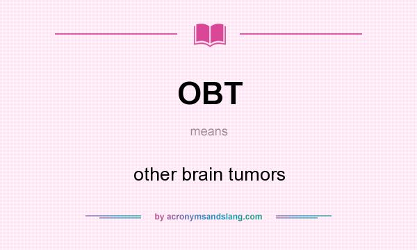 What does OBT mean? It stands for other brain tumors