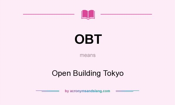What does OBT mean? It stands for Open Building Tokyo