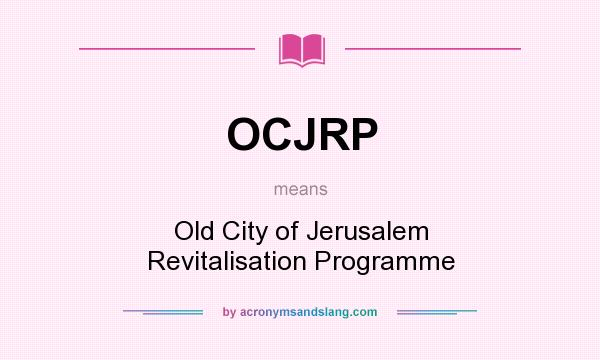 What does OCJRP mean? It stands for Old City of Jerusalem Revitalisation Programme