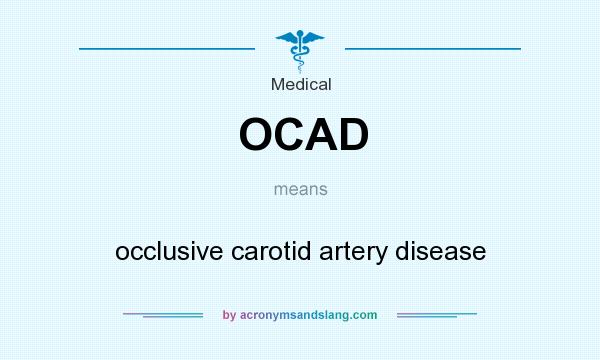 What does OCAD mean? It stands for occlusive carotid artery disease