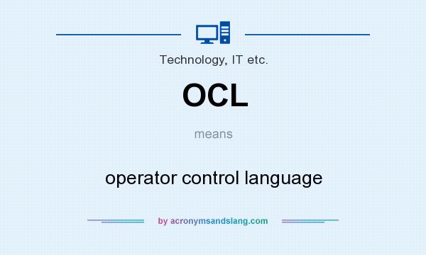 What does OCL mean? It stands for operator control language