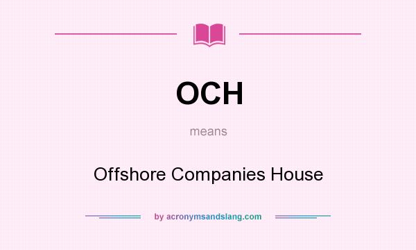 What does OCH mean? It stands for Offshore Companies House