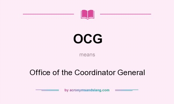 What does OCG mean? It stands for Office of the Coordinator General