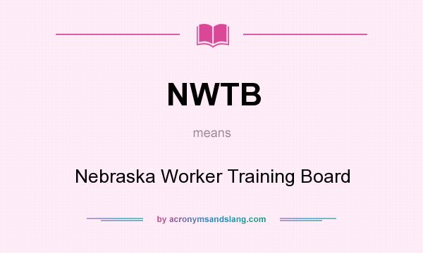 What does NWTB mean? It stands for Nebraska Worker Training Board