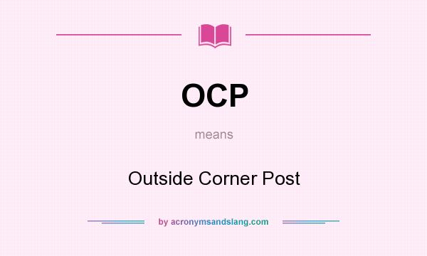What does OCP mean? It stands for Outside Corner Post