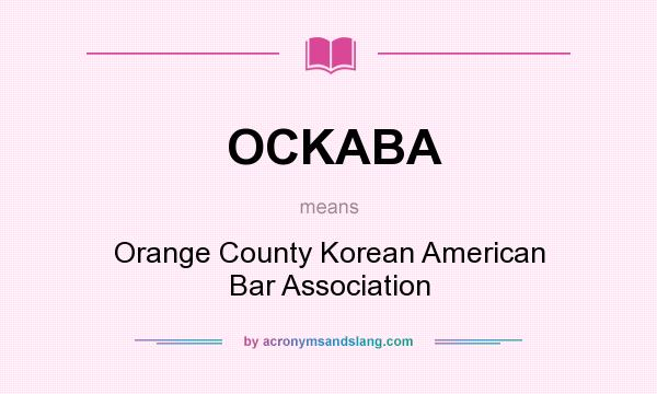 What does OCKABA mean? It stands for Orange County Korean American Bar Association