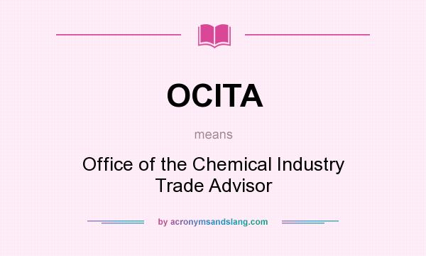 What does OCITA mean? It stands for Office of the Chemical Industry Trade Advisor