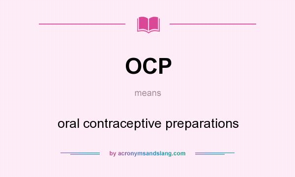 What does OCP mean? It stands for oral contraceptive preparations