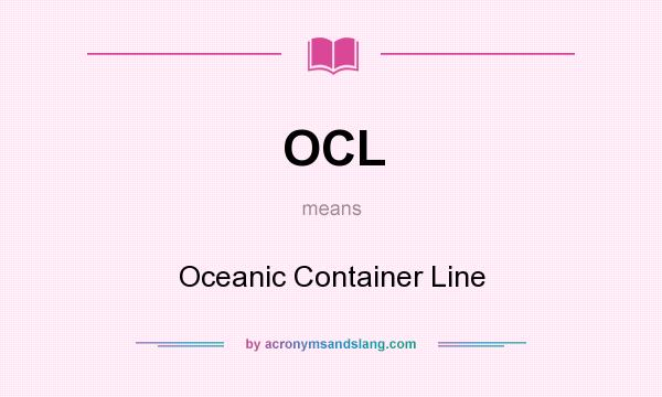 What does OCL mean? It stands for Oceanic Container Line