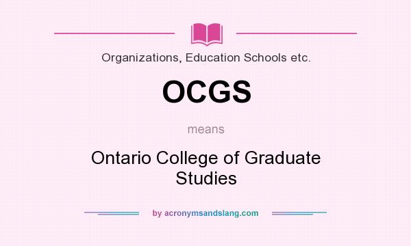 What does OCGS mean? It stands for Ontario College of Graduate Studies