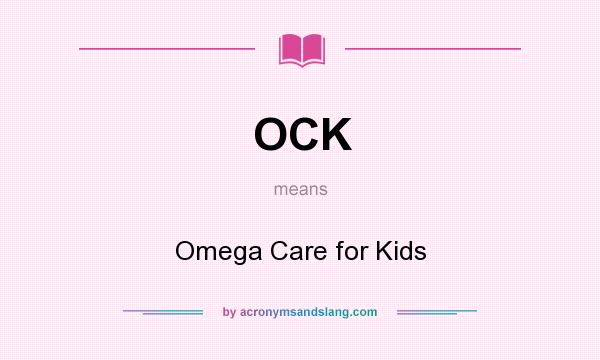 What does OCK mean? It stands for Omega Care for Kids