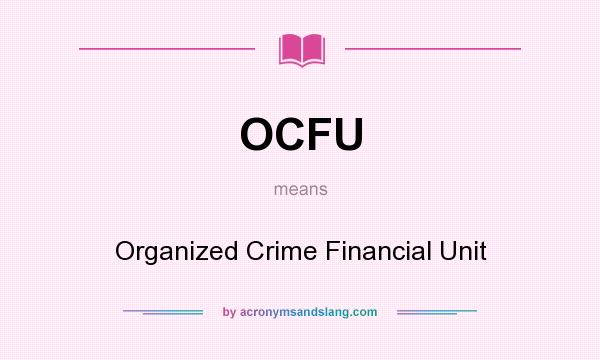 What does OCFU mean? It stands for Organized Crime Financial Unit