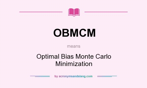 What does OBMCM mean? It stands for Optimal Bias Monte Carlo Minimization