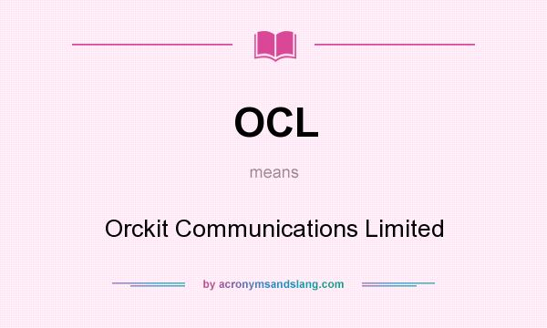 What does OCL mean? It stands for Orckit Communications Limited