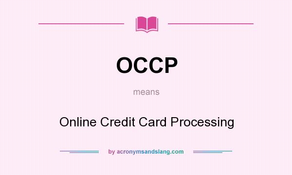 What does OCCP mean? It stands for Online Credit Card Processing