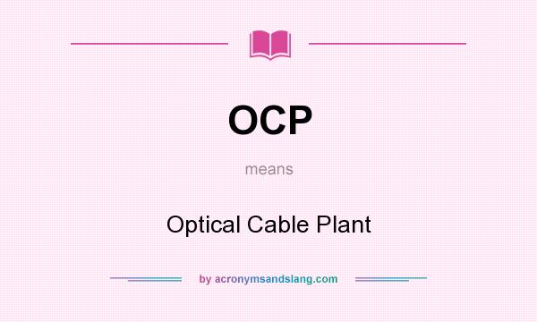 What does OCP mean? It stands for Optical Cable Plant