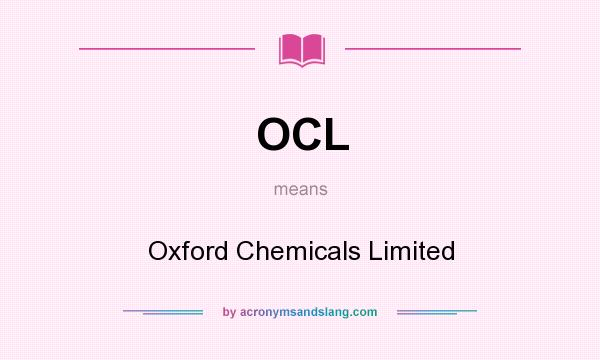 What does OCL mean? It stands for Oxford Chemicals Limited