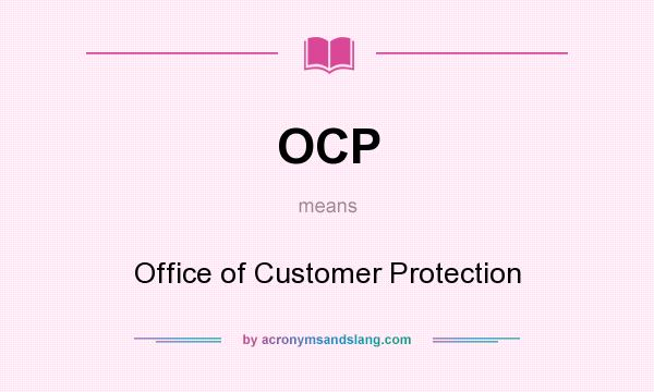 What does OCP mean? It stands for Office of Customer Protection