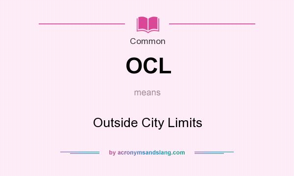 What does OCL mean? It stands for Outside City Limits
