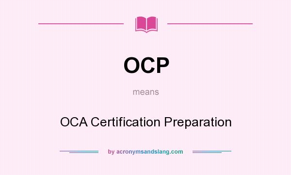 What does OCP mean? It stands for OCA Certification Preparation